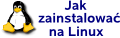 Jak zainstalowac na Linuxie